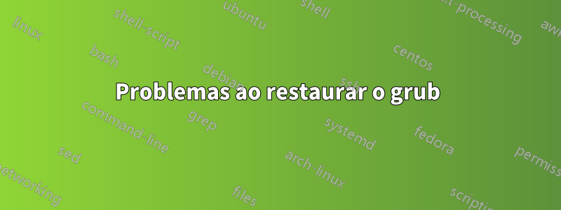 Problemas ao restaurar o grub