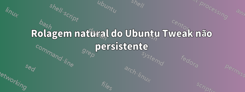 Rolagem natural do Ubuntu Tweak não persistente