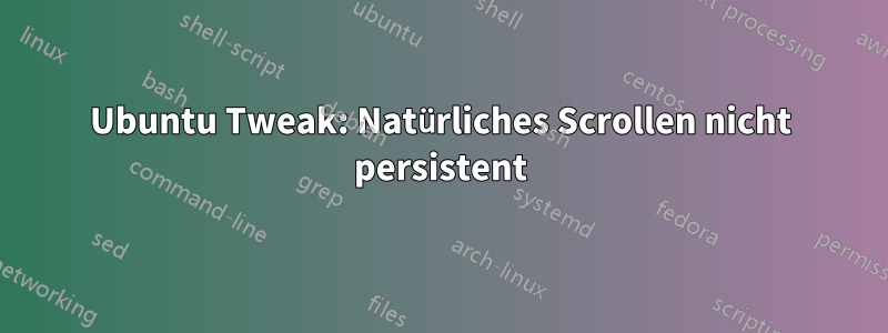 Ubuntu Tweak: Natürliches Scrollen nicht persistent