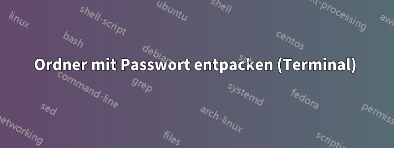 Ordner mit Passwort entpacken (Terminal)