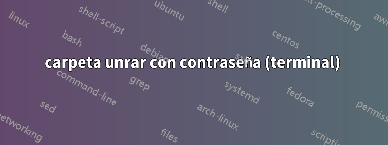 carpeta unrar con contraseña (terminal)