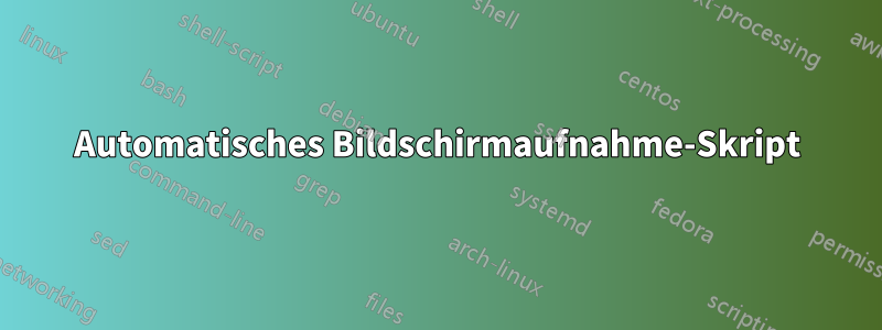 Automatisches Bildschirmaufnahme-Skript