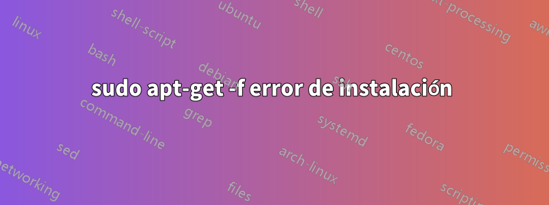 sudo apt-get -f error de instalación