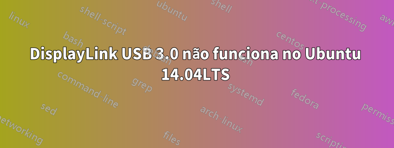 DisplayLink USB 3.0 não funciona no Ubuntu 14.04LTS