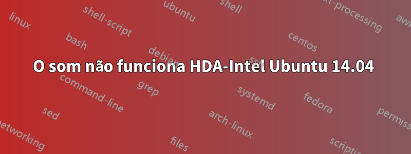 O som não funciona HDA-Intel Ubuntu 14.04