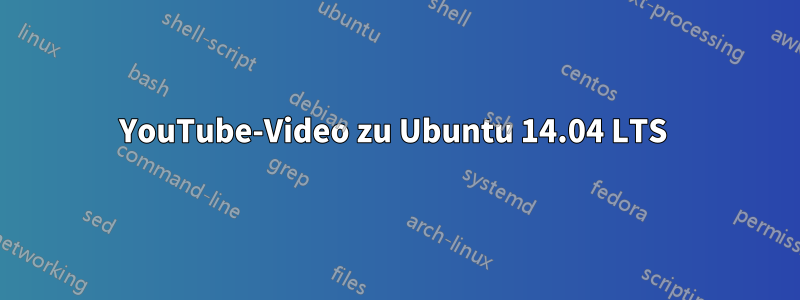 YouTube-Video zu Ubuntu 14.04 LTS 