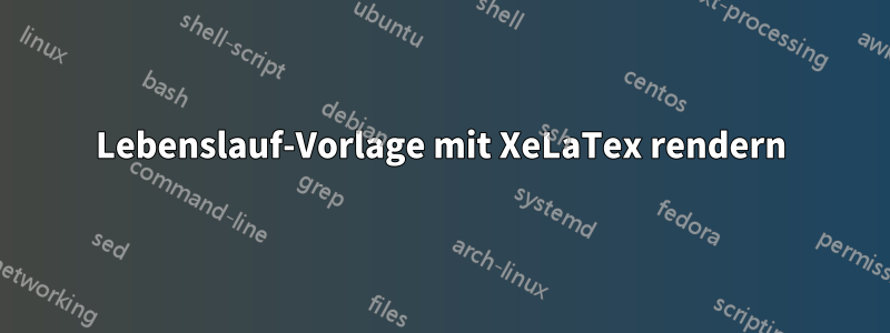 Lebenslauf-Vorlage mit XeLaTex rendern