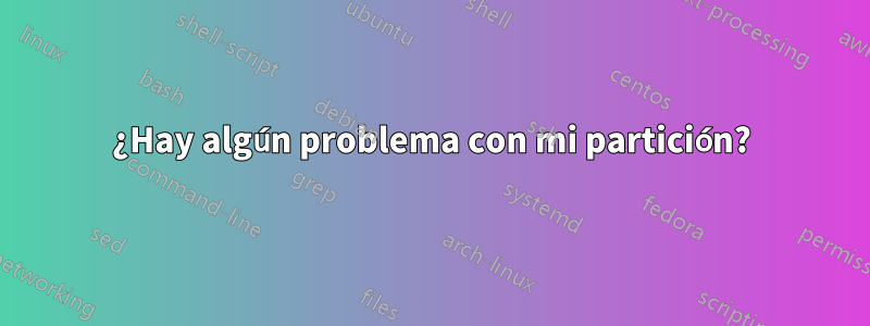 ¿Hay algún problema con mi partición?