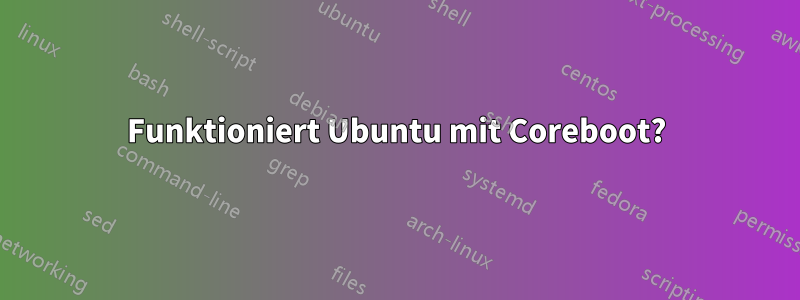 Funktioniert Ubuntu mit Coreboot?