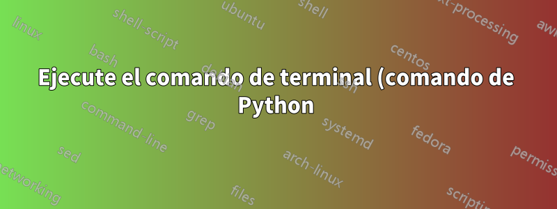 Ejecute el comando de terminal (comando de Python) al inicio