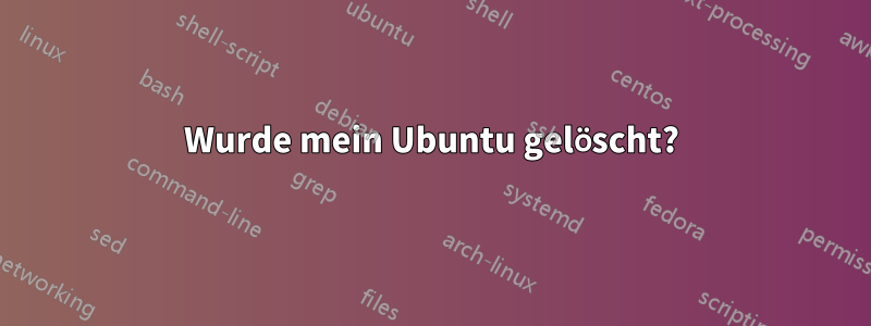 Wurde mein Ubuntu gelöscht?