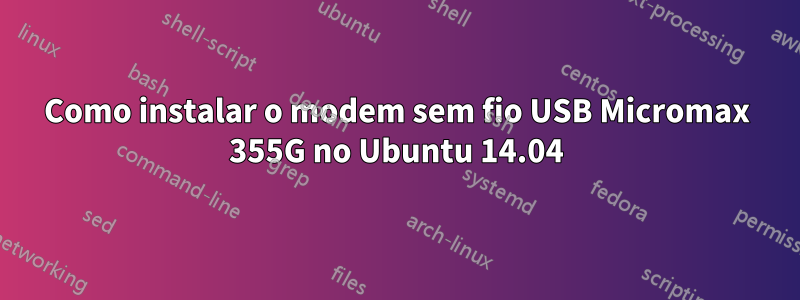 Como instalar o modem sem fio USB Micromax 355G no Ubuntu 14.04