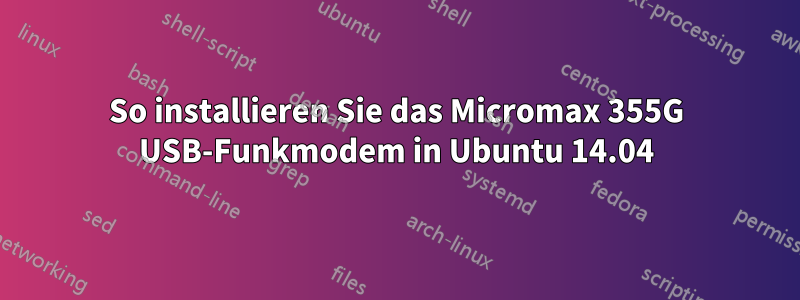 So installieren Sie das Micromax 355G USB-Funkmodem in Ubuntu 14.04