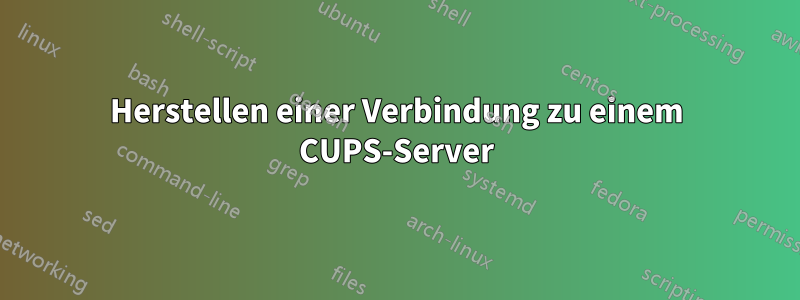 Herstellen einer Verbindung zu einem CUPS-Server