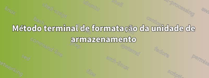 Método terminal de formatação da unidade de armazenamento