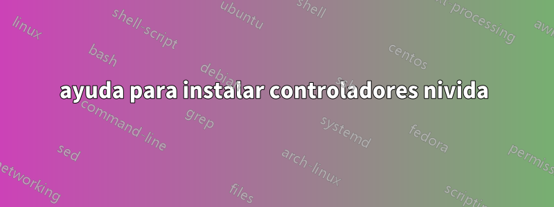 ayuda para instalar controladores nivida