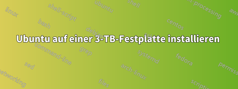 Ubuntu auf einer 3-TB-Festplatte installieren