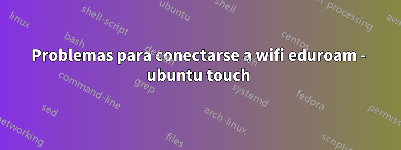 Problemas para conectarse a wifi eduroam - ubuntu touch