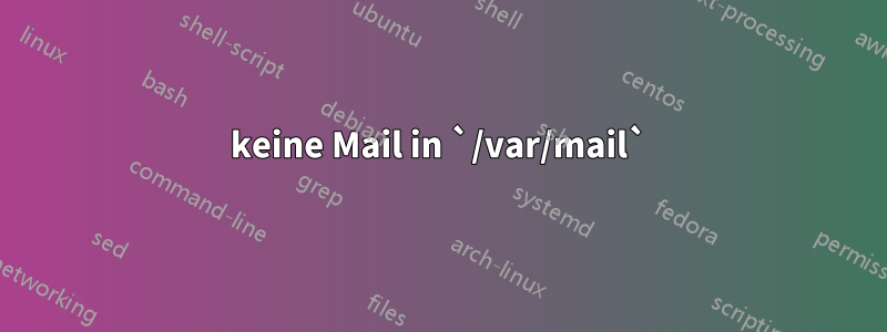 keine Mail in `/var/mail`