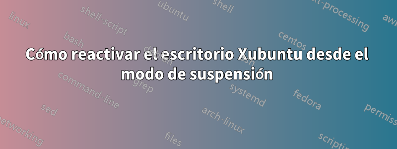 Cómo reactivar el escritorio Xubuntu desde el modo de suspensión