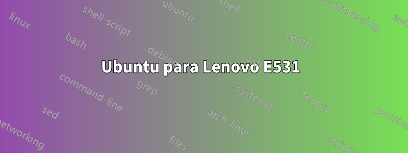 Ubuntu para Lenovo E531 