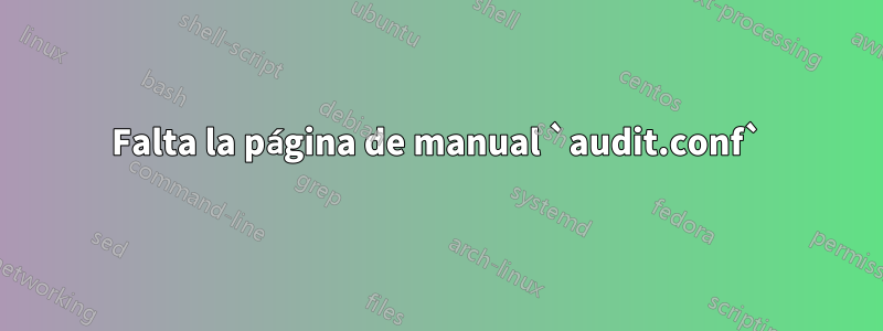 Falta la página de manual `audit.conf`