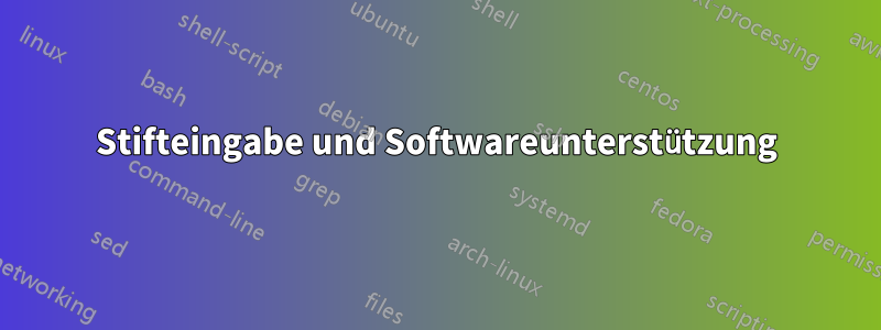 Stifteingabe und Softwareunterstützung