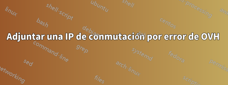 Adjuntar una IP de conmutación por error de OVH