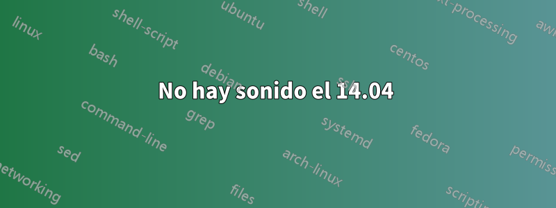 No hay sonido el 14.04