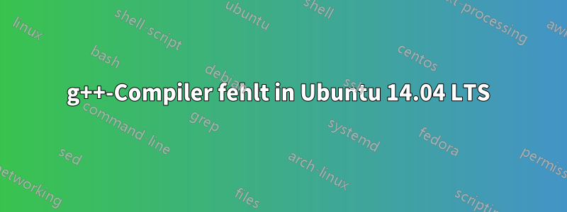 g++-Compiler fehlt in Ubuntu 14.04 LTS 