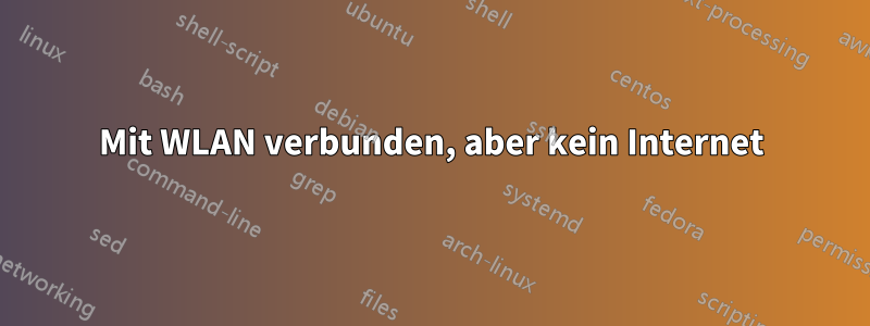 Mit WLAN verbunden, aber kein Internet