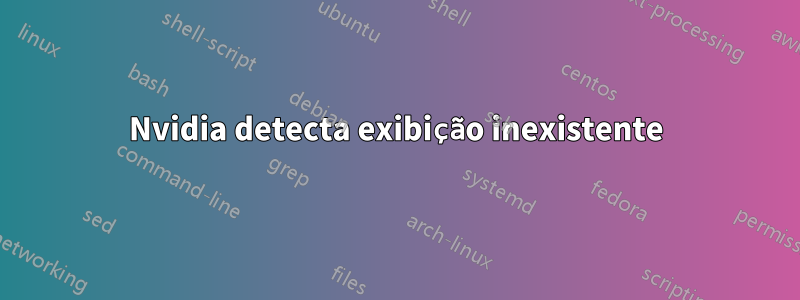 Nvidia detecta exibição inexistente