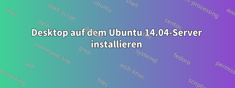 Desktop auf dem Ubuntu 14.04-Server installieren