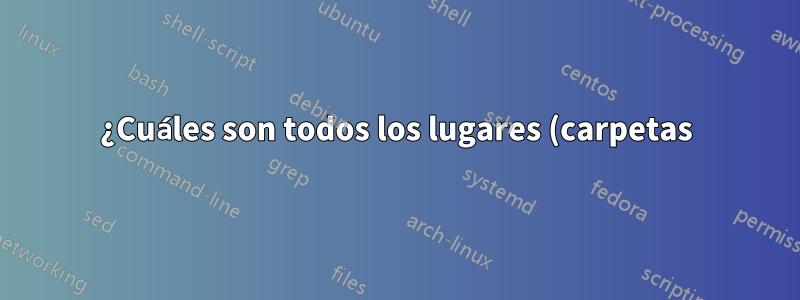 ¿Cuáles son todos los lugares (carpetas) que utiliza el sistema Ubuntu para almacenar datos de aplicaciones?