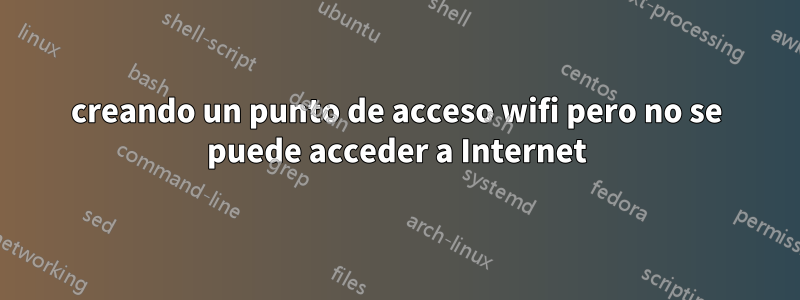 creando un punto de acceso wifi pero no se puede acceder a Internet