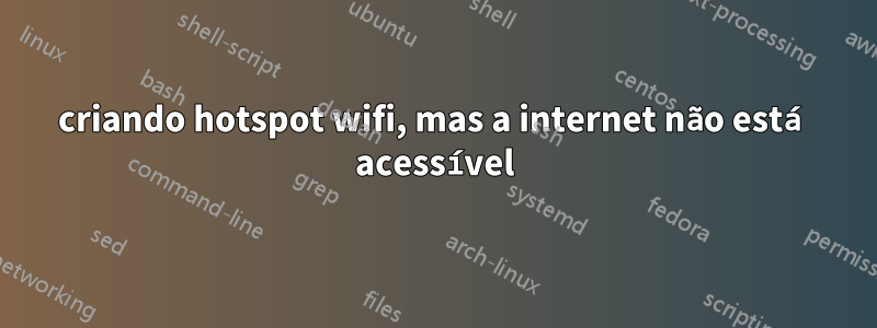 criando hotspot wifi, mas a internet não está acessível