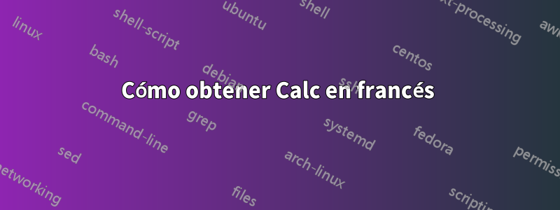 Cómo obtener Calc en francés