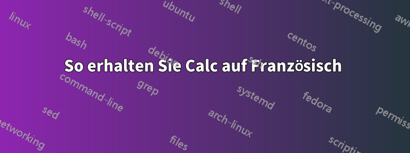 So erhalten Sie Calc auf Französisch