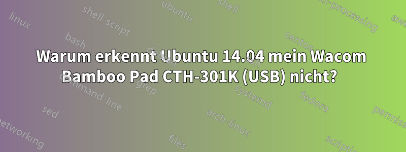 Warum erkennt Ubuntu 14.04 mein Wacom Bamboo Pad CTH-301K (USB) nicht? 