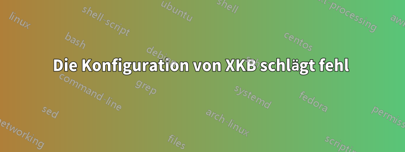 Die Konfiguration von XKB schlägt fehl