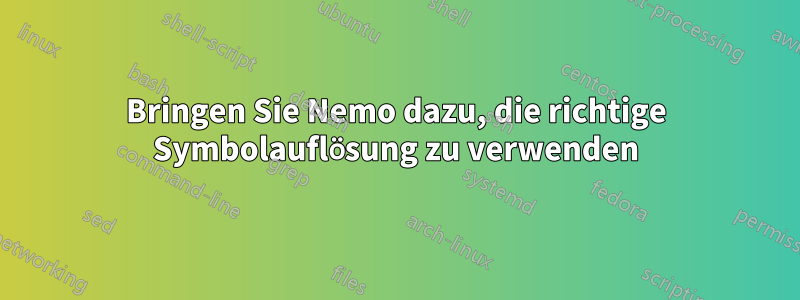 Bringen Sie Nemo dazu, die richtige Symbolauflösung zu verwenden