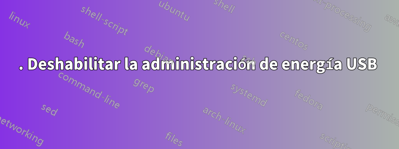 1. Deshabilitar la administración de energía USB