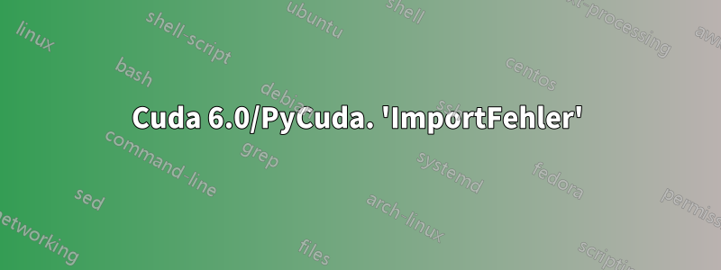 Cuda 6.0/PyCuda. 'ImportFehler'