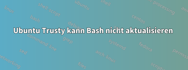 Ubuntu Trusty kann Bash nicht aktualisieren