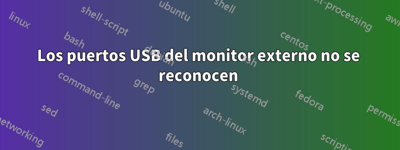 Los puertos USB del monitor externo no se reconocen