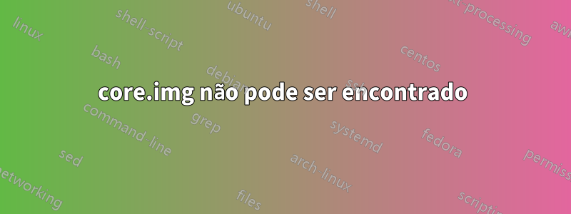 core.img não pode ser encontrado