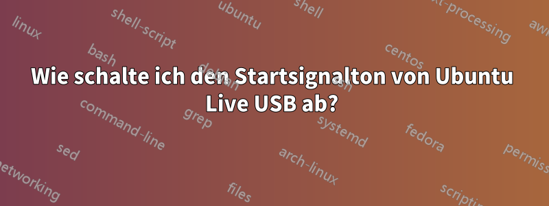 Wie schalte ich den Startsignalton von Ubuntu Live USB ab?