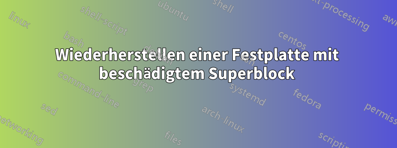 Wiederherstellen einer Festplatte mit beschädigtem Superblock