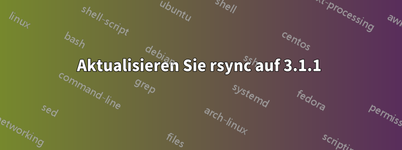 Aktualisieren Sie rsync auf 3.1.1