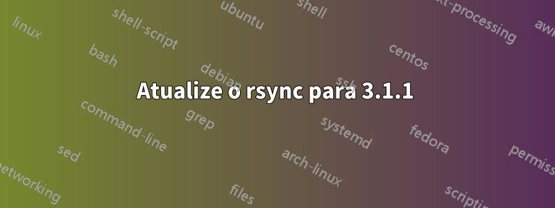 Atualize o rsync para 3.1.1